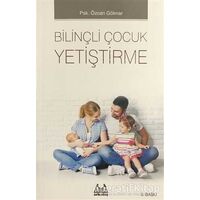 Bilinçli Çocuk Yetiştirme - Özcan Göknar - Arkadaş Yayınları