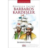 Denizler Fatihi Barbaros Kardeşler - Ebubekir Subaşı - Aden Yayıncılık
