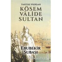 Tahtsız Padişah: Kösem Valide Sultan - Ebubekir Subaşı - Çelik Yayınevi