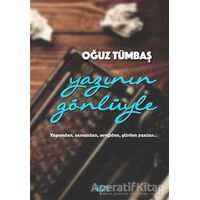 Yazının Gönlüyle - Oğuz Tümbaş - Bencekitap