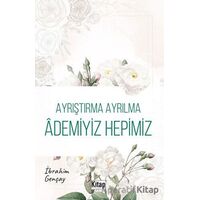 Ayrıştırma Ayrılma Ademiyiz Hepimiz - İbrahim Gençay - Kitap Dünyası Yayınları