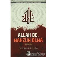 Allah De, Mahzun Olma - Yusuf Bahadır Ulucan - Selis Kitaplar