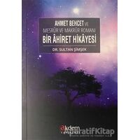 Ahmet Behcet ve Mesrur ve Makrur Romanı Bir Ahiret Hikayesi - Sultan Şimşek - Akdem Yayınları