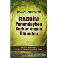 Rabbim Yanımdayken Korkar mıyım Ölümden - Hasan Tanrıverdi - Kariyer Yayınları