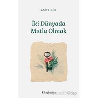 İki Dünyada Mutlu Olmak - Asiye Gül - Kitap Arası