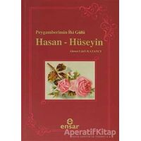 Peygamberin İki Gülü Hasan - Hüseyin - Ahmet Lütfi Kazancı - Ensar Neşriyat