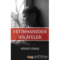 Yetimhaneden Hikayeler - Hüsnü Güneş - Sayfa6 Yayınları