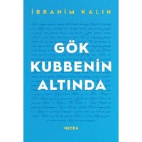 Gök Kubbenin Altında - İbrahim Kalın - Mecra Kitap