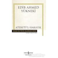 Atebetül-Hakayık - Edib Ahmed Bin Mahmud Yükneki - İş Bankası Kültür Yayınları