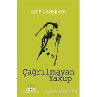 Çağrılmayan Yakup - Edip Cansever - Yapı Kredi Yayınları