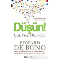 Düşün Çok Geç Olmadan - Edward de Bono - Epsilon Yayınevi