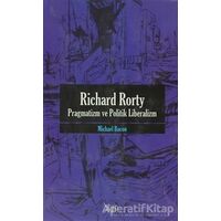 Richard Rorty - Pragmatizm ve Politik Liberalizm - Michael Bacon - Sitare Yayınları