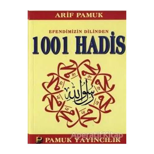 Efendimizin Dilinden 1001 Hadis (Hadis-011) - Arif Pamuk - Pamuk Yayıncılık