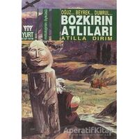 Bozkırın Atlıları Oğuz... Beyrek... Dumrul... - Atilla Dirim - Yurt Kitap Yayın