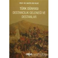 Türk Dünyası Destancılık Geleneği ve Destanlar - Naciye Ata Yıldız - Akçağ Yayınları