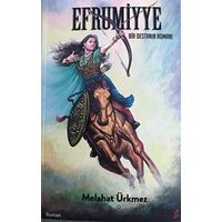 Efrumiyye - Bir Destanın Romanı - Melahat Ürkmez - Okur Kitaplığı