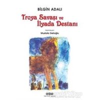 Troya Savaşı ve İlyada Destanı - Bilgin Adalı - Yapı Kredi Yayınları