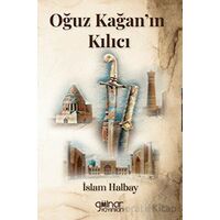 Oğuz Kağan’ın Kılıcı - İslam Halbay - Gülnar Yayınları
