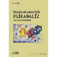 İnsanı Anlamak İçin Psikanaliz - Ali Algın Köşkdere - Bağlam Yayınları