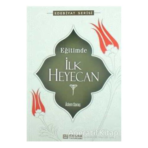 Eğitimde İlk Heyecan - Adem Saraç - Erkam Yayınları