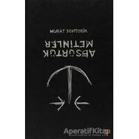 Absürtük Metinler - Murat Sohtorik - Cinius Yayınları