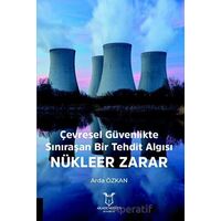 Çevresel Güvenlikte Sınıraşan Bir Tehdit Algısı: Nükleer Zarar - Arda Özkan - Akademisyen Kitabevi