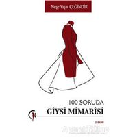 100 Soruda Giysi Mimarisi - Neşe Yaşar Çeğindir - Gazi Kitabevi