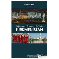 Türkistanda Parlayan Bir Yıldız Türkmenistan - Ekrem Özbay - Hiperlink Yayınları