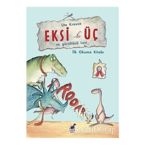 Eksi Üç ve Gürültücü Lusi - Ute Krause - Dinozor Çocuk