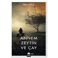 Annem Zeytin ve Çay - Sibel Oğuz - Eksik Parça Yayınları