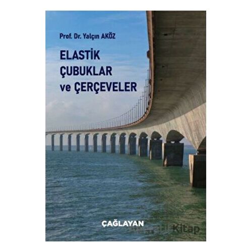 Elastik Çubuklar ve Çerçeveler - Yalçın Aköz - Çağlayan Kitabevi