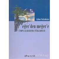 Eğer’den Meğer’e Ütopya Karşısında Türk Romanı - Ayhan Yalçınkaya - Phoenix Yayınevi