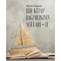 Bir Kitap Bağımlısının Notları II - Ali Ulvi Özdemir - Akıl Fikir Yayınları