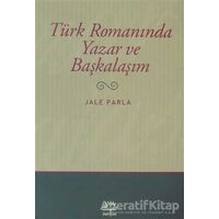 Türk Romanında Yazar ve Başkalaşım - Jale Parla - İletişim Yayınevi