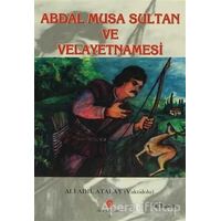 Abdal Musa Sultan ve Velayetnamesi - Ali Adil Atalay Vaktidolu - Can Yayınları (Ali Adil Atalay)