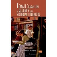 Female Characters in Regency and Victorian Literature - Cristina Nicolaescu - Nobel Bilimsel Eserler