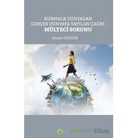 Kurmaca Dünyadan Gerçek Dünyaya Yapılan Çağrı: Mülteci Sorunu - Hasret Güngör - Hiperlink Yayınları