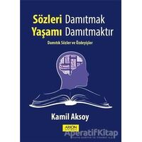 Sözleri Damıtmak Yaşamı Damıtmaktır - Kamil Aksoy - Arion Yayınevi