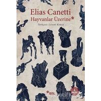 Hayvanlar Üzerine - Elias Canetti - Sel Yayıncılık