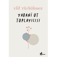 Yabani Ot Toplayıcısı - Elif Türkölmez - Çınar Yayınları