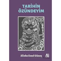 Tarihin Özündeyim - Elinka Emel Güneş - Baygenç Yayıncılık