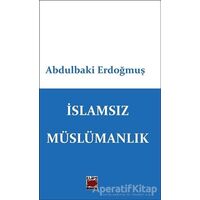 İslamsız Müslümanlık - Abdulbaki Erdoğmuş - Elips Kitap