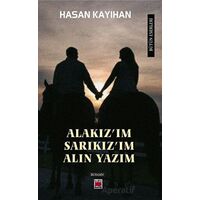 “Alakız’ım, Sarıkız’ım, Alın Yazım” - Hasan Kayıhan - Elips Kitap