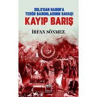 Oslo’dan Habur’a Terör Baronlarının Savaşı Kayıp Barış - İrfan Sönmez - Elips Kitap