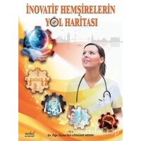 İnovatif Hemşirelerin Yol Haritası - Yeliz Doğan Merih - Nobel Tıp Kitabevi