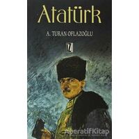 Atatürk - A. Turan Oflazoğlu - İz Yayıncılık