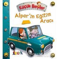 Alper’in Eğitim Aracı - Küçük Beyler - Emilie Beaumont - Bıcırık Yayınları