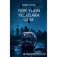 Yere Yakın Yıldızlara Uzak - Emine Tavuz - Epsilon Yayınevi