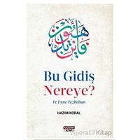 Bu Gidiş Nereye? Fe Eyne Tezhebun - Hazım Koral - Nazenin Kitap