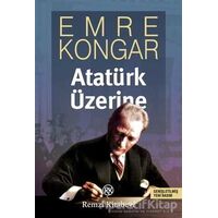 Atatürk Üzerine - Emre Kongar - Remzi Kitabevi